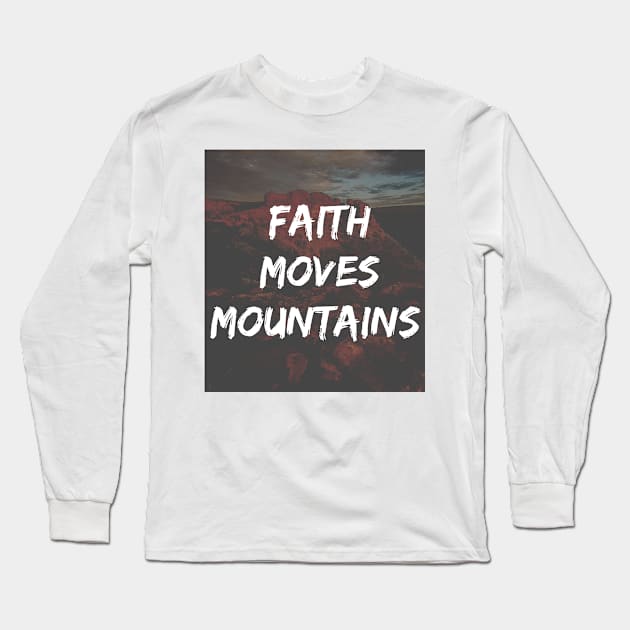 Faith Moves Mountains Quote Long Sleeve T-Shirt by Merchspiration